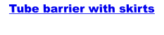 Tube barrier with skirts